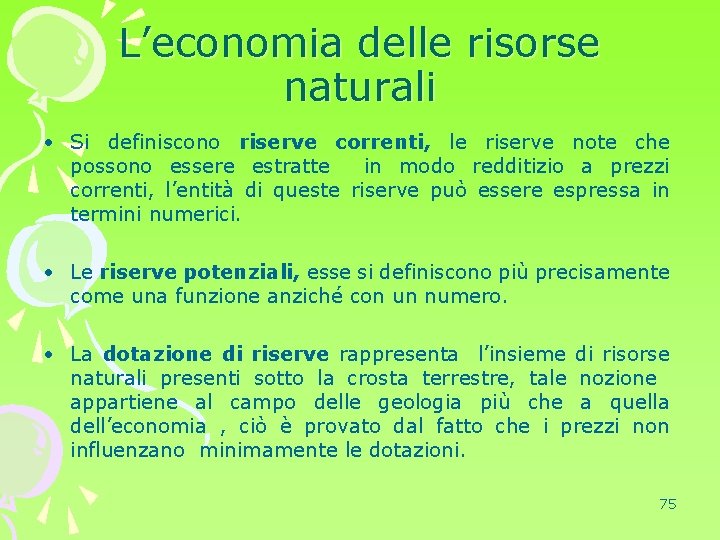 L’economia delle risorse naturali • Si definiscono riserve correnti, le riserve note che possono
