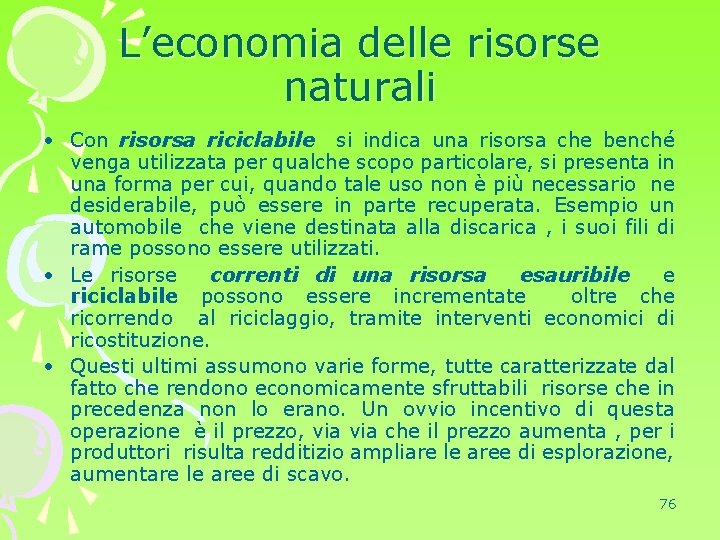 L’economia delle risorse naturali • Con risorsa riciclabile si indica una risorsa che benché