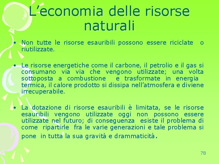 L’economia delle risorse naturali • Non tutte le risorse esauribili possono essere riciclate riutilizzate.