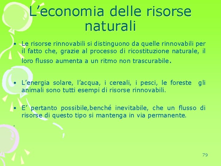 L’economia delle risorse naturali • Le risorse rinnovabili si distinguono da quelle rinnovabili per