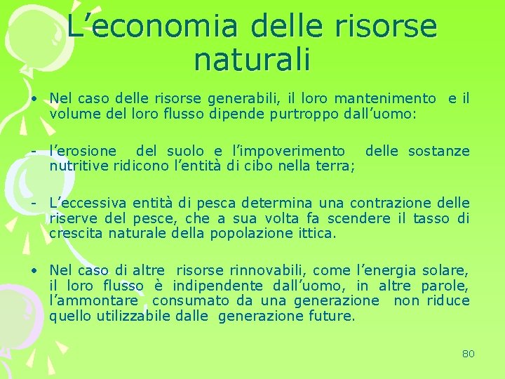 L’economia delle risorse naturali • Nel caso delle risorse generabili, il loro mantenimento e
