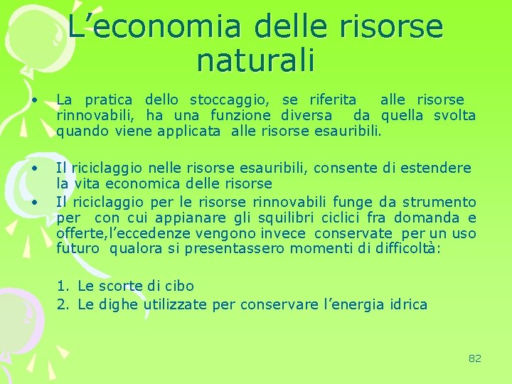 L’economia delle risorse naturali • La pratica dello stoccaggio, se riferita alle risorse rinnovabili,