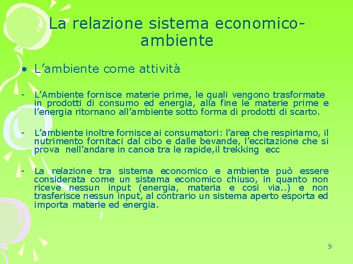 La relazione sistema economicoambiente • L’ambiente come attività - L’Ambiente fornisce materie prime, le