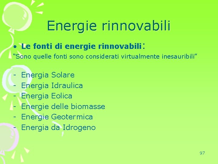 Energie rinnovabili • Le fonti di energie rinnovabili: “Sono quelle fonti sono considerati virtualmente