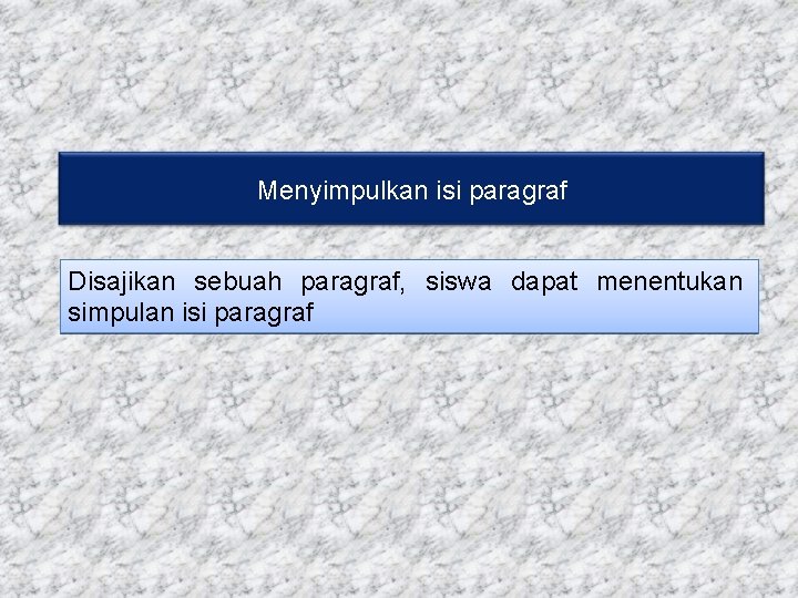 Menyimpulkan isi paragraf Disajikan sebuah paragraf, siswa dapat menentukan simpulan isi paragraf 