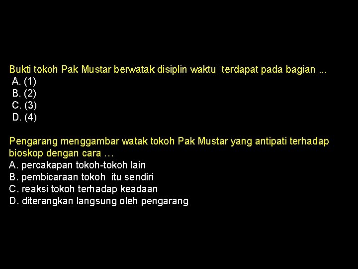 Bukti tokoh Pak Mustar berwatak disiplin waktu terdapat pada bagian. . . A. (1)