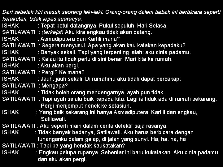 Dari sebelah kiri masuk seorang laki-laki. Orang-orang dalam babak ini berbicara seperti ketakutan, tidak