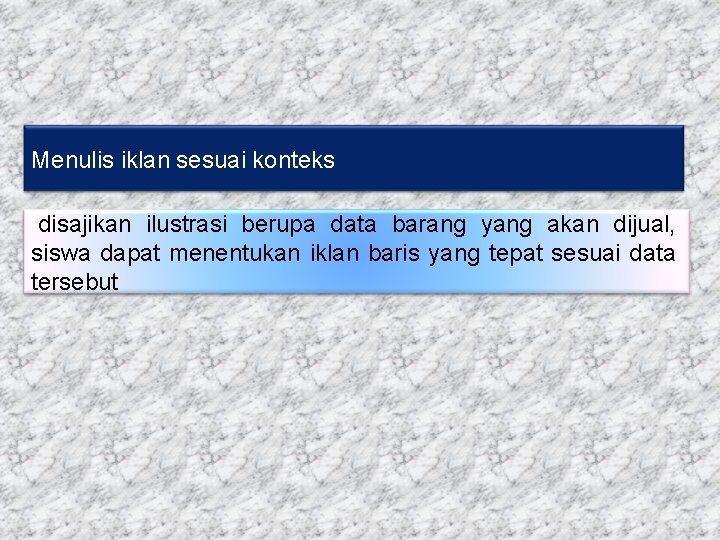 Menulis iklan sesuai konteks Idisajikan ilustrasi berupa data barang yang akan dijual, siswa dapat