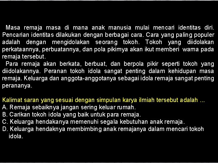 Masa remaja masa di mana anak manusia mulai mencari identitas diri. Pencarian identitas dilakukan