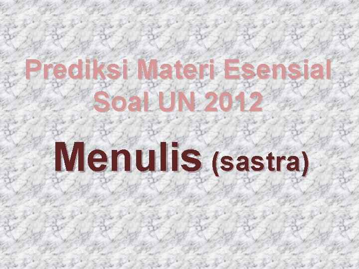 Prediksi Materi Esensial Soal UN 2012 Menulis (sastra) 