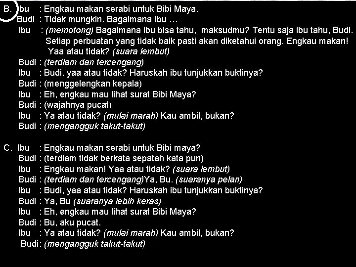 B. Ibu : Engkau makan serabi untuk Bibi Maya. Budi : Tidak mungkin. Bagaimana