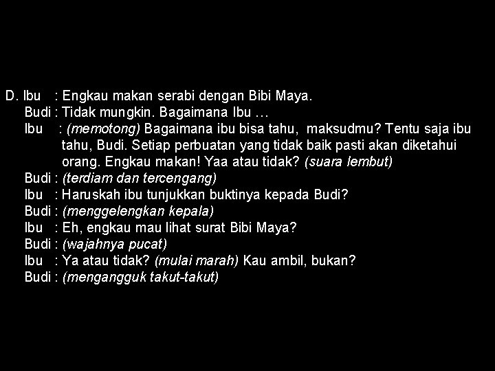 D. Ibu : Engkau makan serabi dengan Bibi Maya. Budi : Tidak mungkin. Bagaimana