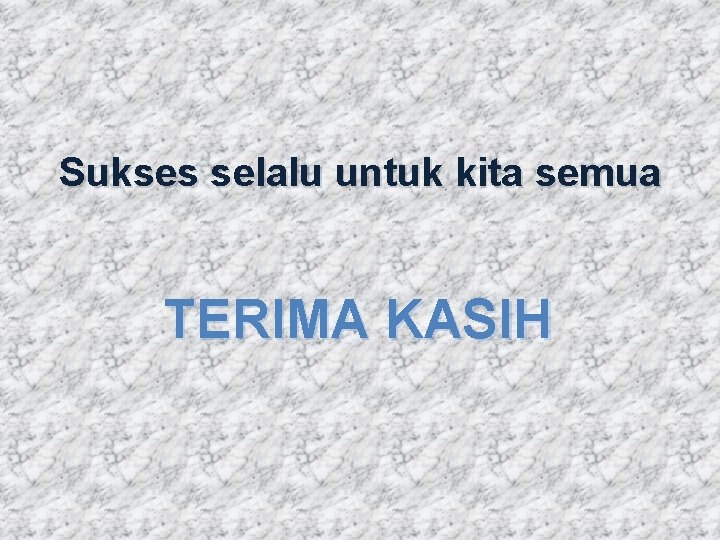 Sukses selalu untuk kita semua TERIMA KASIH 