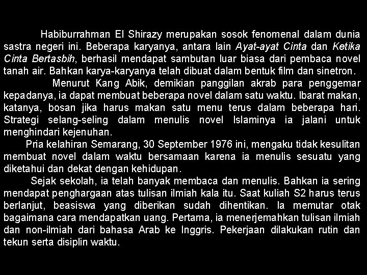 Habiburrahman El Shirazy merupakan sosok fenomenal dalam dunia sastra negeri ini. Beberapa karyanya, antara