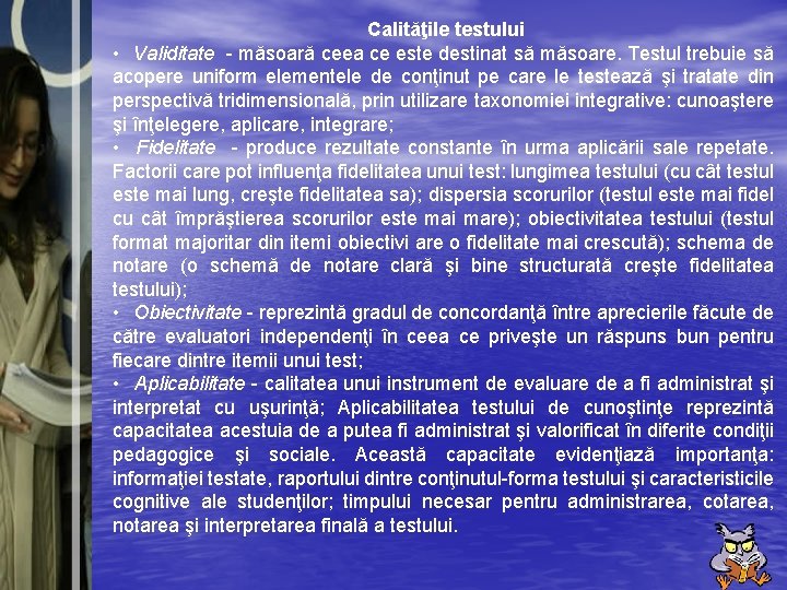 Calităţile testului • Validitate - măsoară ceea ce este destinat să măsoare. Testul trebuie