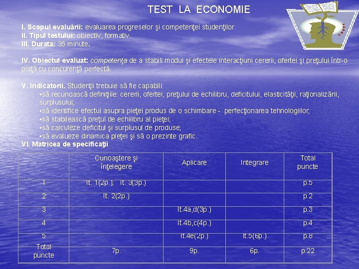 TEST LA ECONOMIE I. Scopul evaluării: evaluarea progreselor şi competenţei studenţilor. II. Tipul testului: