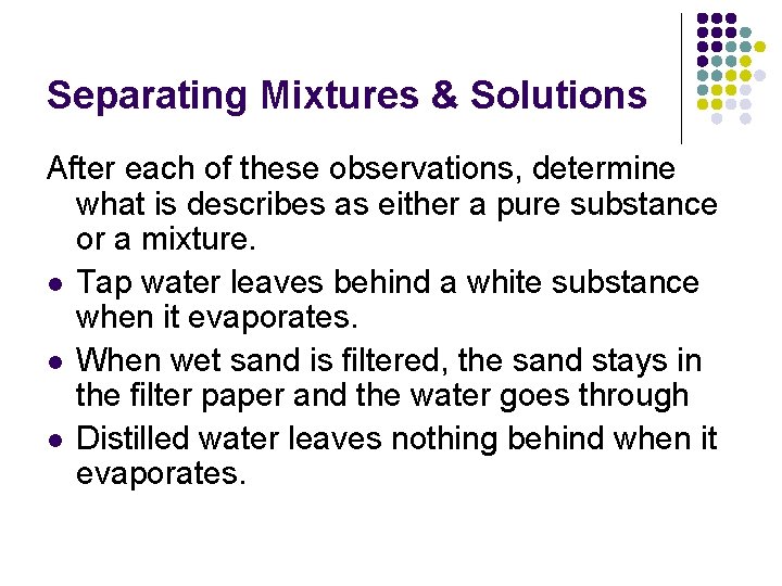 Separating Mixtures & Solutions After each of these observations, determine what is describes as