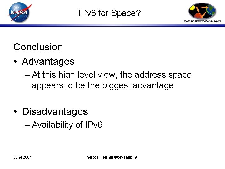 IPv 6 for Space? Conclusion • Advantages – At this high level view, the