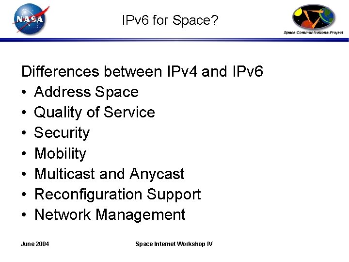 IPv 6 for Space? Differences between IPv 4 and IPv 6 • Address Space
