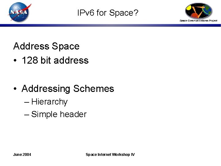 IPv 6 for Space? Address Space • 128 bit address • Addressing Schemes –