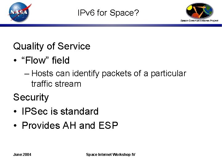 IPv 6 for Space? Quality of Service • “Flow” field – Hosts can identify