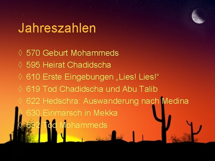 Jahreszahlen ◊ ◊ ◊ ◊ 570 Geburt Mohammeds 595 Heirat Chadidscha 610 Erste Eingebungen