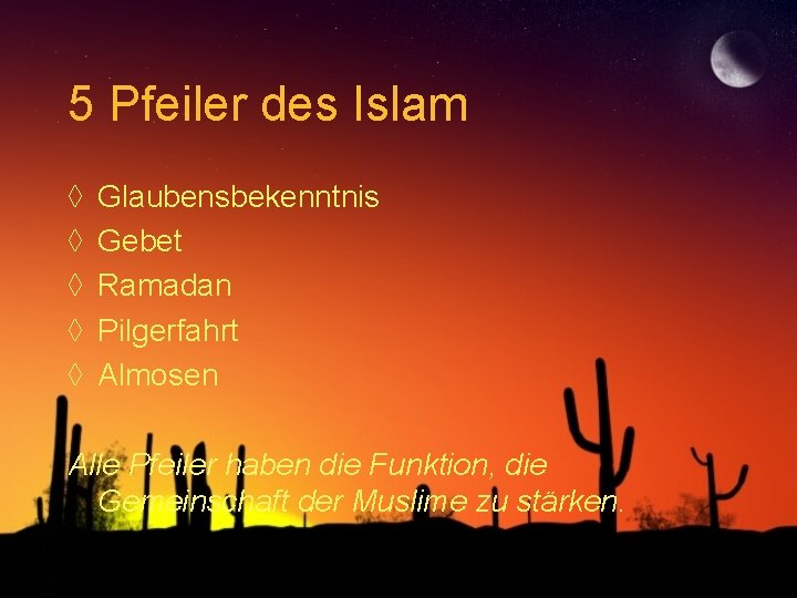 5 Pfeiler des Islam ◊ ◊ ◊ Glaubensbekenntnis Gebet Ramadan Pilgerfahrt Almosen Alle Pfeiler