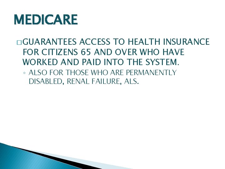 MEDICARE � GUARANTEES ACCESS TO HEALTH INSURANCE FOR CITIZENS 65 AND OVER WHO HAVE