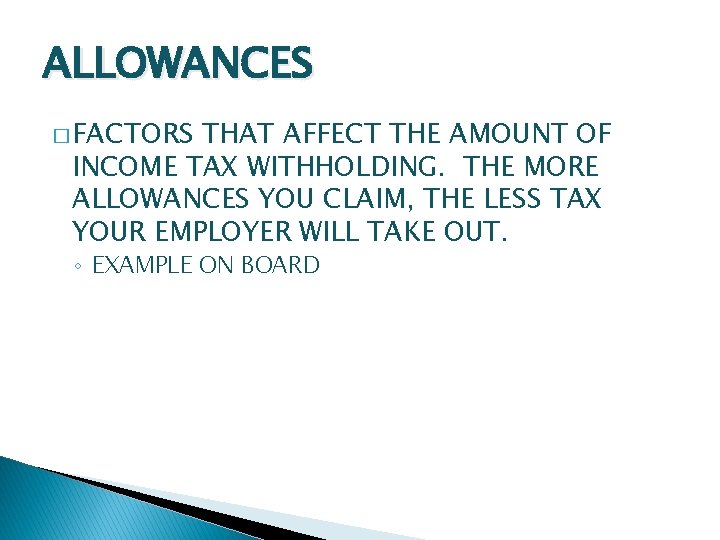 ALLOWANCES � FACTORS THAT AFFECT THE AMOUNT OF INCOME TAX WITHHOLDING. THE MORE ALLOWANCES