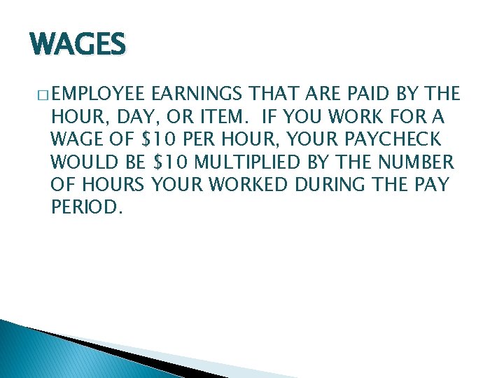 WAGES � EMPLOYEE EARNINGS THAT ARE PAID BY THE HOUR, DAY, OR ITEM. IF