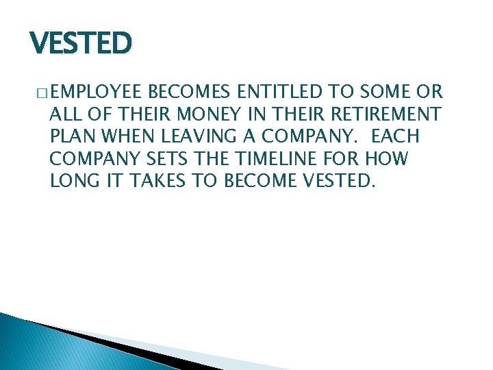 VESTED � EMPLOYEE BECOMES ENTITLED TO SOME OR ALL OF THEIR MONEY IN THEIR