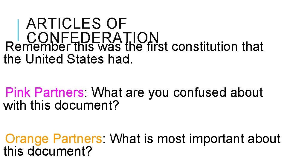 ARTICLES OF CONFEDERATION Remember this was the first constitution that the United States had.
