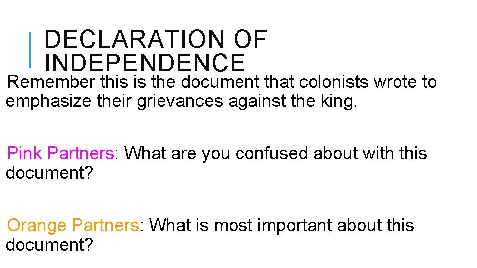 DECLARATION OF INDEPENDENCE Remember this is the document that colonists wrote to emphasize their