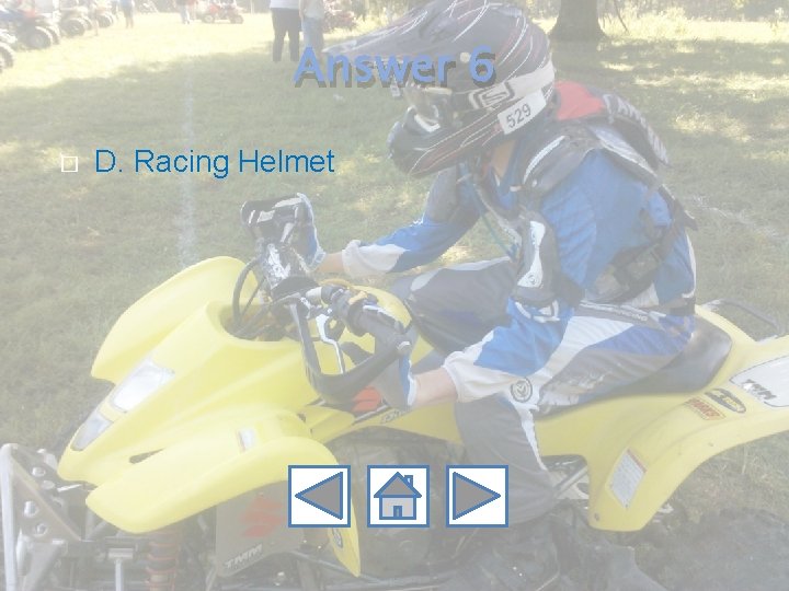 Answer 6 � D. Racing Helmet 