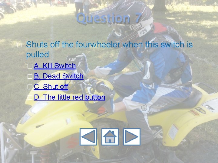 Question 7 � Shuts off the fourwheeler when this switch is pulled � A.