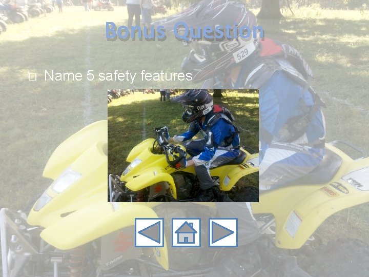 Bonus Question � Name 5 safety features 