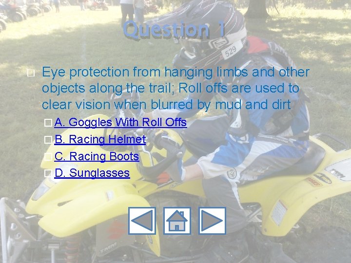 Question 1 � Eye protection from hanging limbs and other objects along the trail;