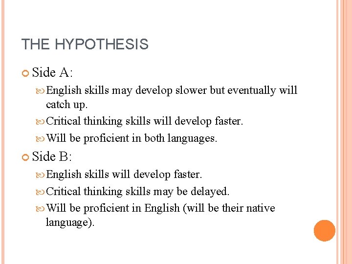 THE HYPOTHESIS Side A: English skills may develop slower but eventually will catch up.