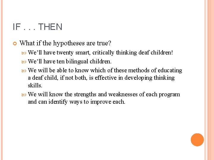 IF. . . THEN What if the hypotheses are true? We’ll have twenty smart,