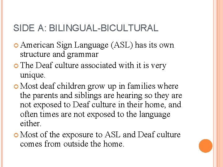 SIDE A: BILINGUAL-BICULTURAL American Sign Language (ASL) has its own structure and grammar The