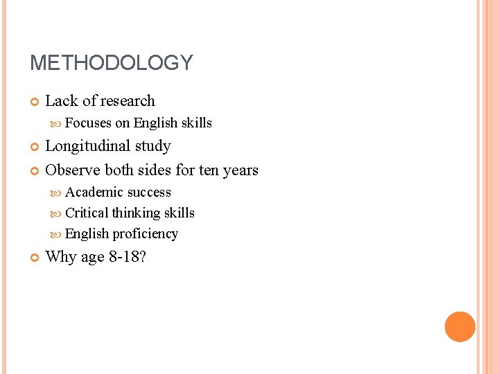 METHODOLOGY Lack of research Focuses on English skills Longitudinal study Observe both sides for