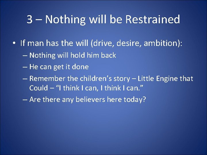 3 – Nothing will be Restrained • If man has the will (drive, desire,