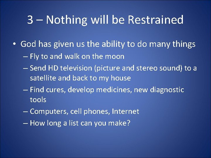 3 – Nothing will be Restrained • God has given us the ability to