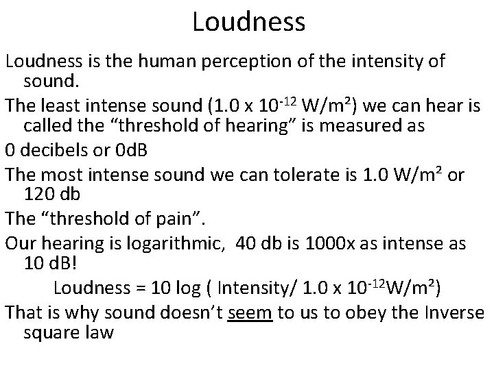 Loudness is the human perception of the intensity of sound. The least intense sound