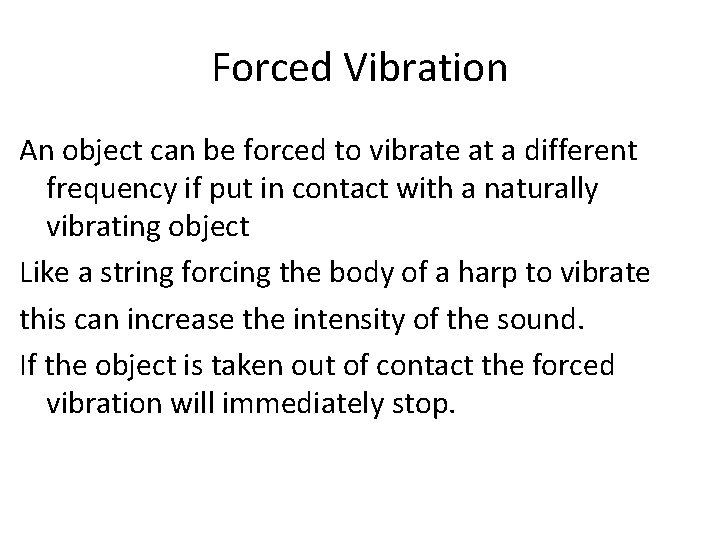 Forced Vibration An object can be forced to vibrate at a different frequency if