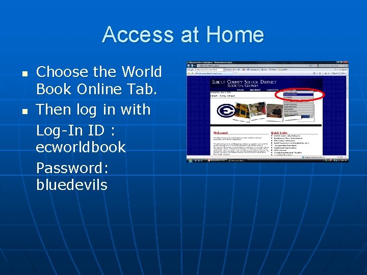 Access at Home n n Choose the World Book Online Tab. Then log in