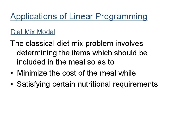 Applications of Linear Programming Diet Mix Model The classical diet mix problem involves determining