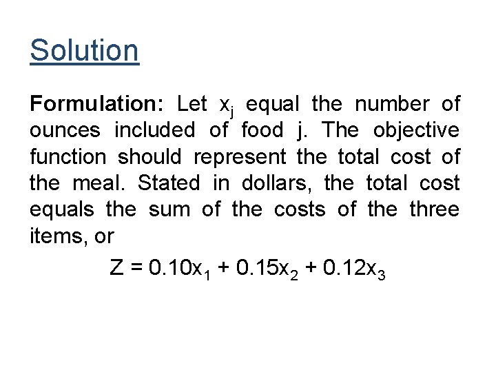 Solution Formulation: Let xj equal the number of ounces included of food j. The