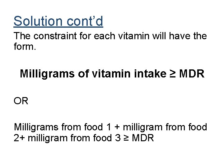 Solution cont’d The constraint for each vitamin will have the form. Milligrams of vitamin