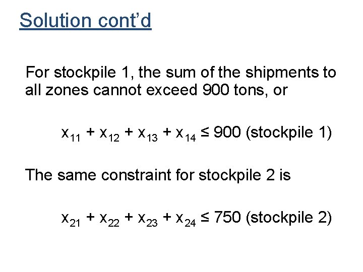 Solution cont’d For stockpile 1, the sum of the shipments to all zones cannot